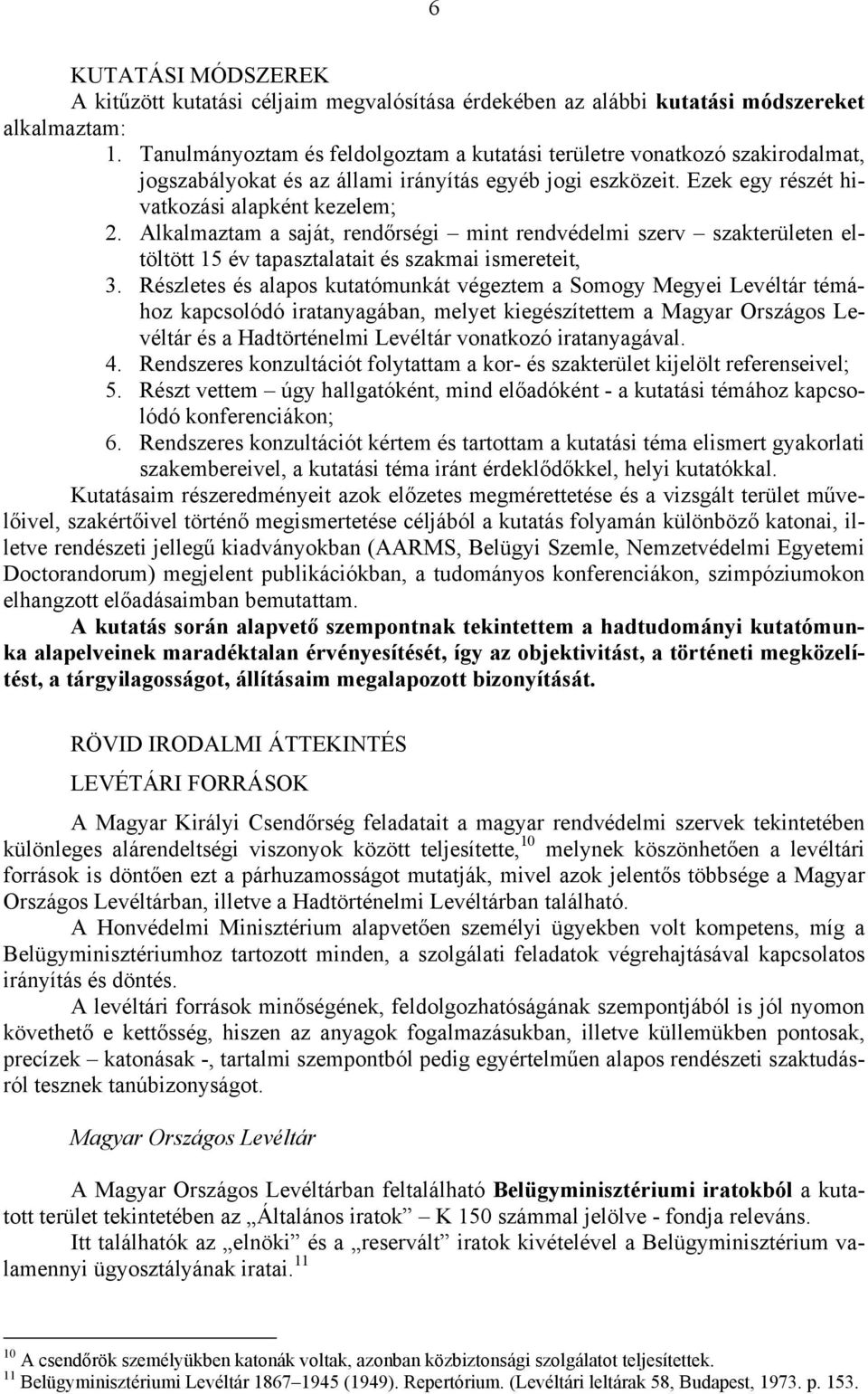 Alkalmaztam a saját, rendőrségi mint rendvédelmi szerv szakterületen eltöltött 15 év tapasztalatait és szakmai ismereteit, 3.