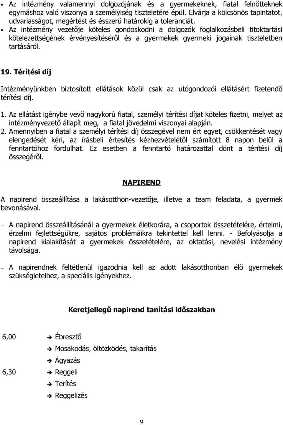 Az intézmény vezetője köteles gondoskodni a dolgozók foglalkozásbeli titoktartási kötelezettségének érvényesítéséről és a gyermekek gyermeki jogainak tiszteletben tartásáról. 19.