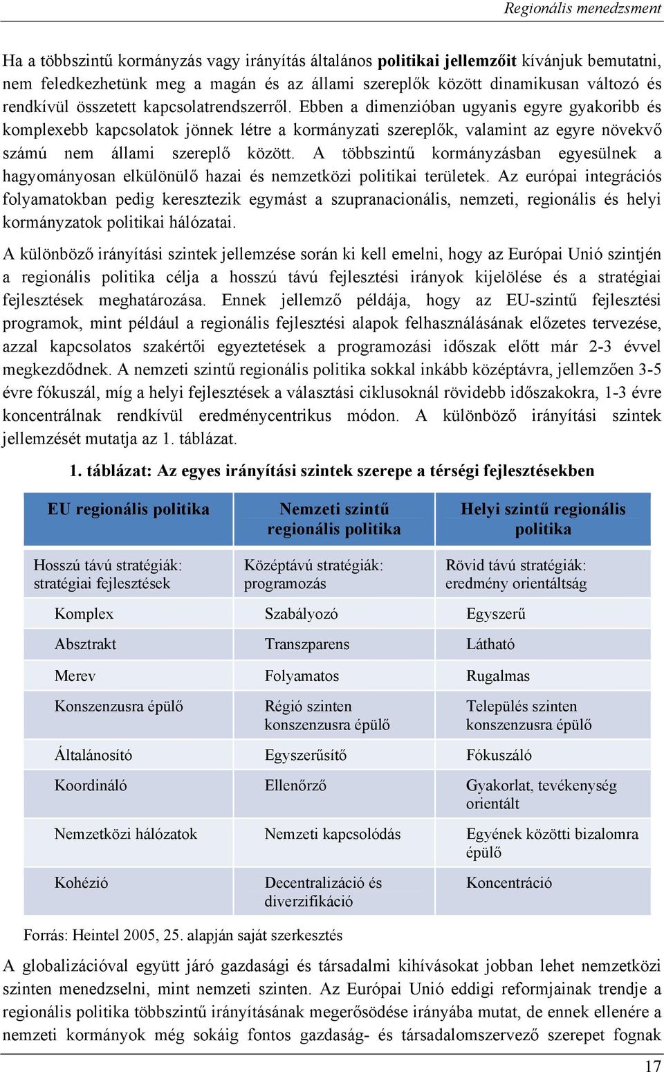 A többszintű kormányzásban egyesülnek a hagyományosan elkülönülő hazai és nemzetközi politikai területek.