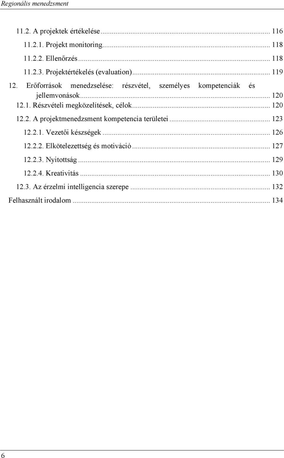 .. 120 12.2. A projektmenedzsment kompetencia területei... 123 12.2.1. Vezetői készségek... 126 12.2.2. Elkötelezettség és motiváció.