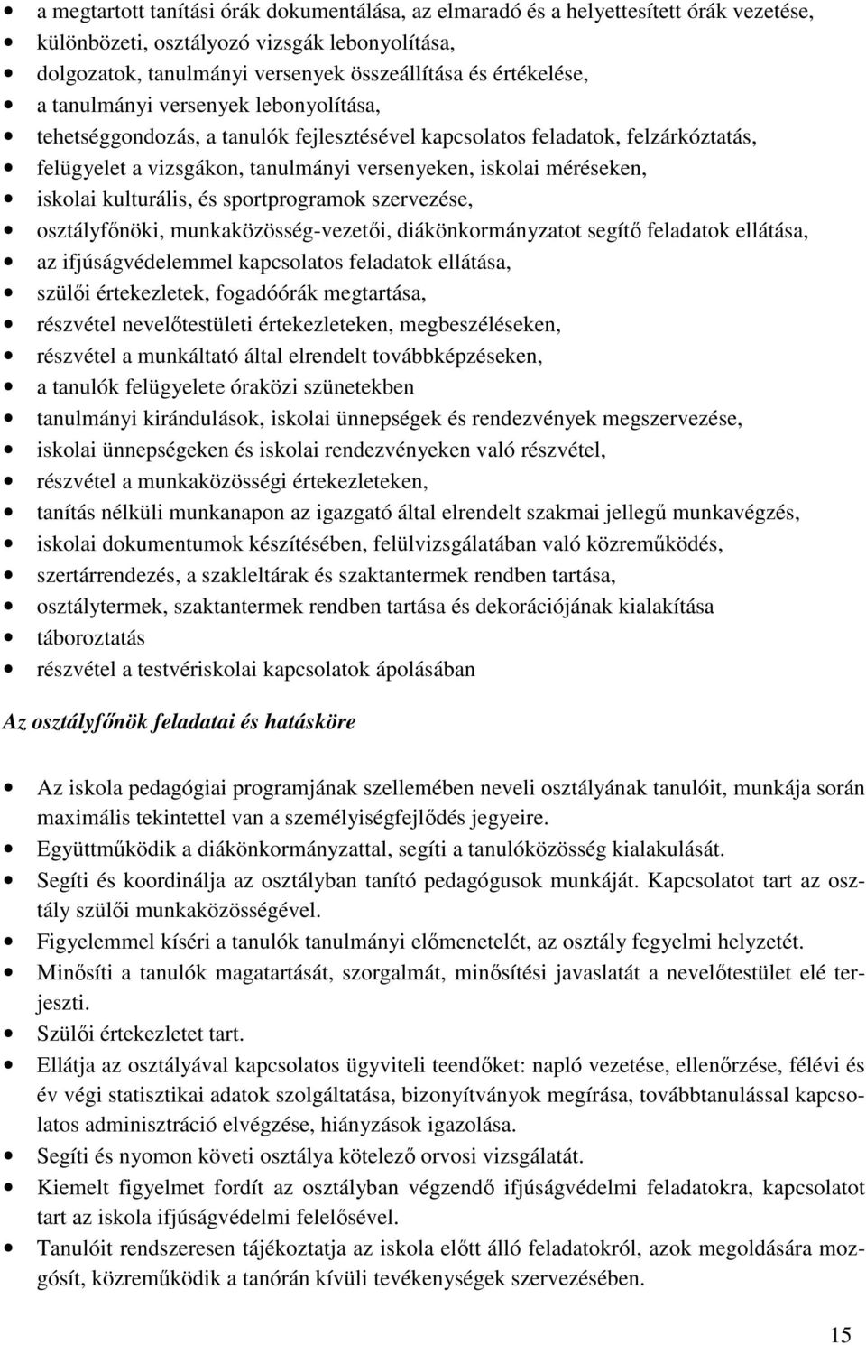 kulturális, és sportprogramok szervezése, osztályfőnöki, munkaközösség-vezetői, diákönkormányzatot segítő feladatok ellátása, az ifjúságvédelemmel kapcsolatos feladatok ellátása, szülői értekezletek,