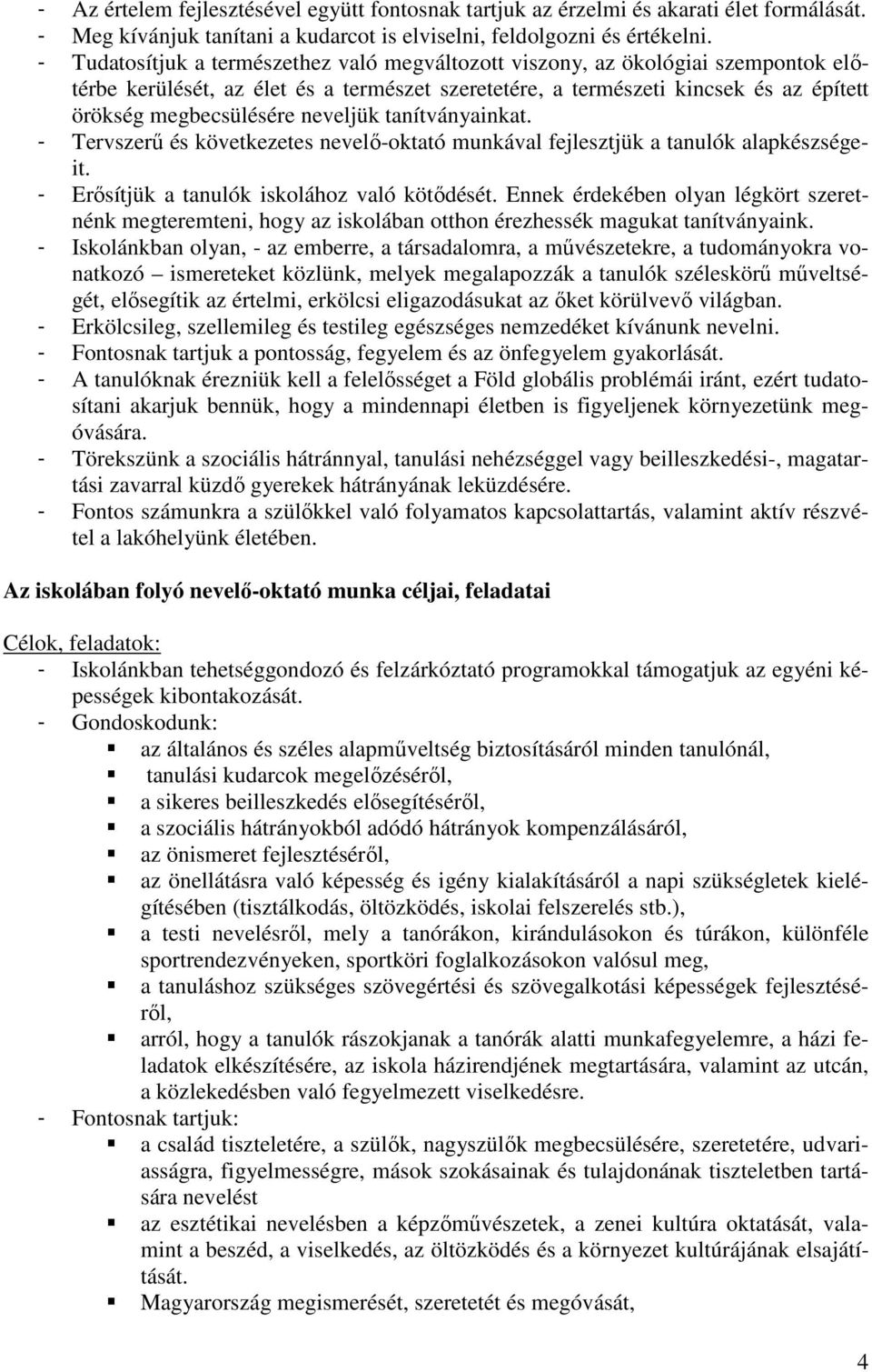 neveljük tanítványainkat. - Tervszerű és következetes nevelő-oktató munkával fejlesztjük a tanulók alapkészségeit. - Erősítjük a tanulók iskolához való kötődését.