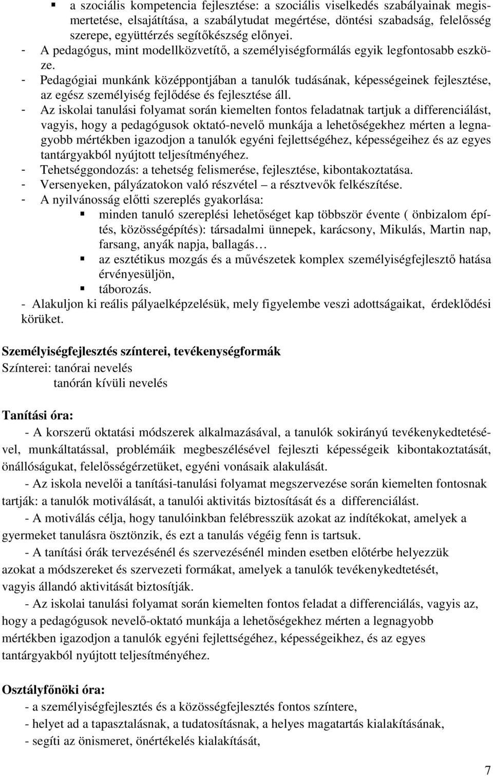 - Pedagógiai munkánk középpontjában a tanulók tudásának, képességeinek fejlesztése, az egész személyiség fejlődése és fejlesztése áll.