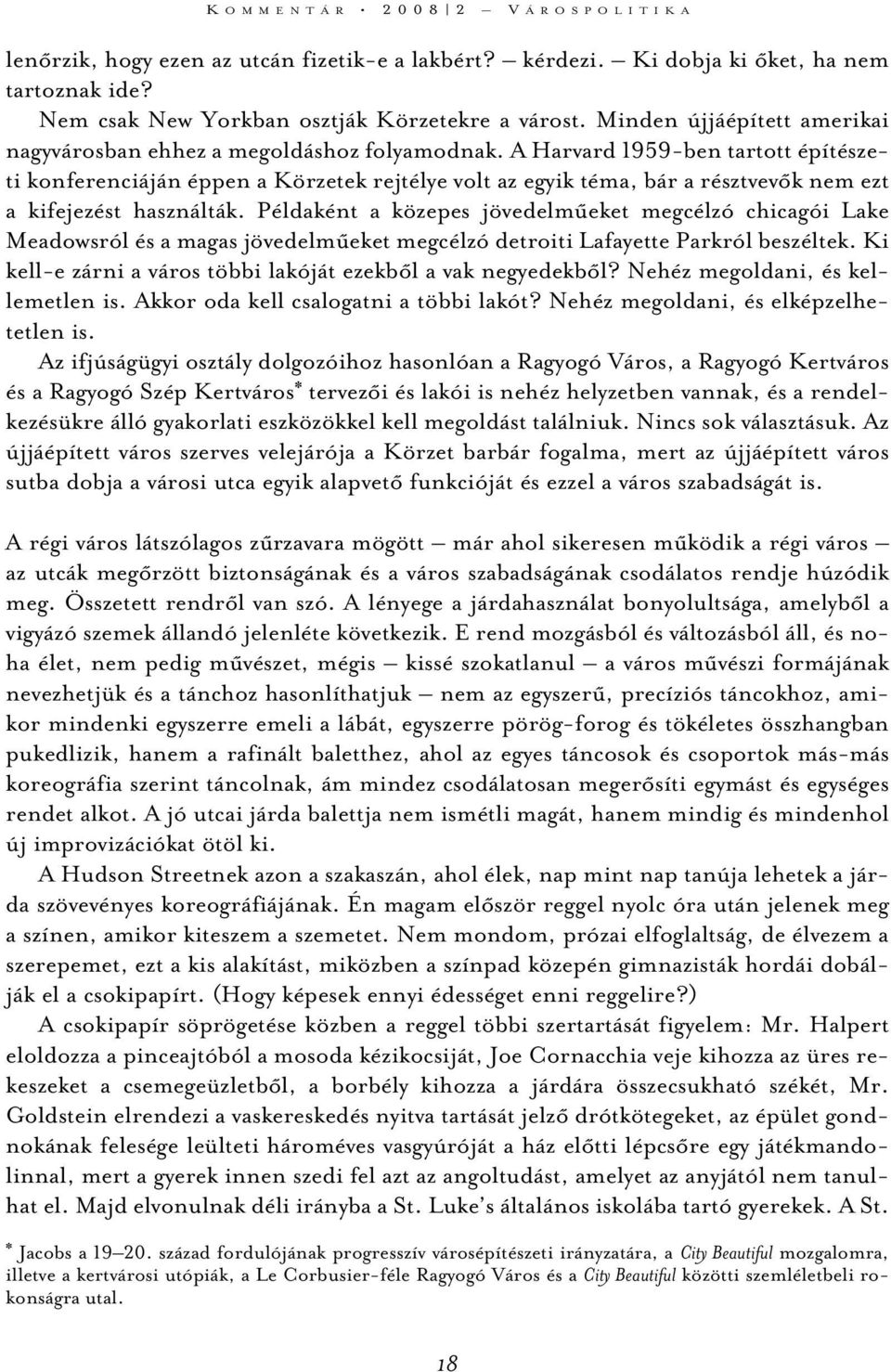 A Harvard 1959-ben tartott építészeti konferenciáján éppen a Körzetek rejtélye volt az egyik téma, bár a résztvevõk nem ezt a kifejezést használták.