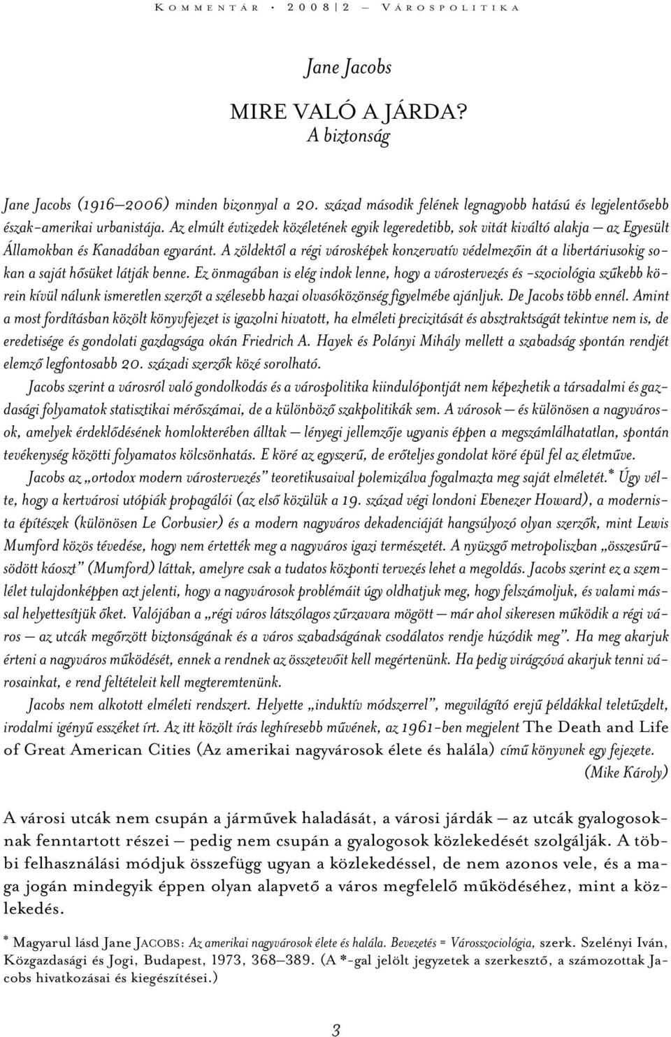 Az elmúlt évtizedek közéletének egyik legeredetibb, sok vitát kiváltó alakja az Egyesült Államokban és Kanadában egyaránt.