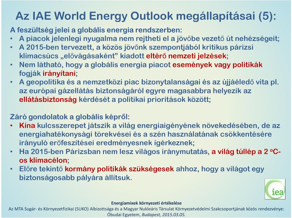 geopolitika és a nemzetközi piac bizonytalanságai és az újjáéledő vita pl.