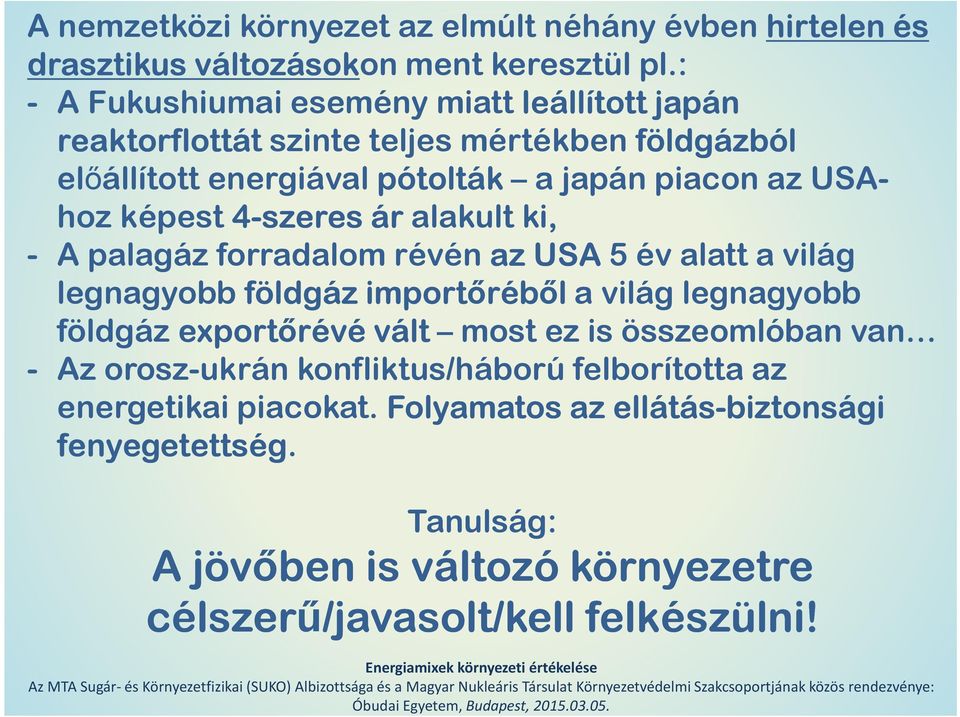 képest 4-szeres ár alakult ki, - A palagáz forradalom révén az USA 5 év alatt a világ legnagyobb földgáz importőréből a világ legnagyobb földgáz exportőrévé vált