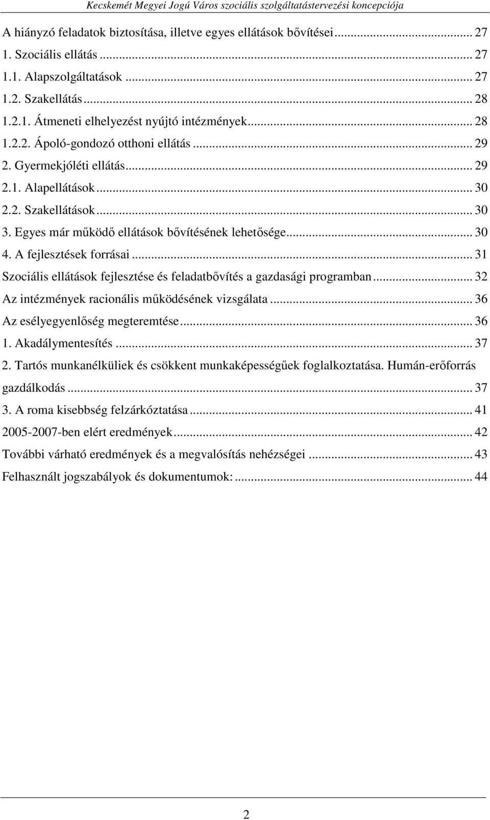 A fejlesztések forrásai... 31 Szociális ellátások fejlesztése és feladatbıvítés a gazdasági programban... 32 Az intézmények racionális mőködésének vizsgálata... 36 Az esélyegyenlıség megteremtése.