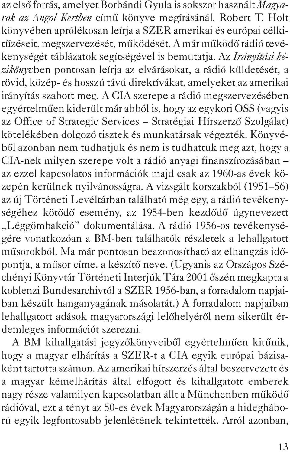 Az Irányítási kézikönyvben pontosan leírja az elvárásokat, a rádió küldetését, a rövid, közép- és hosszú távú direktívákat, amelyeket az amerikai irányítás szabott meg.