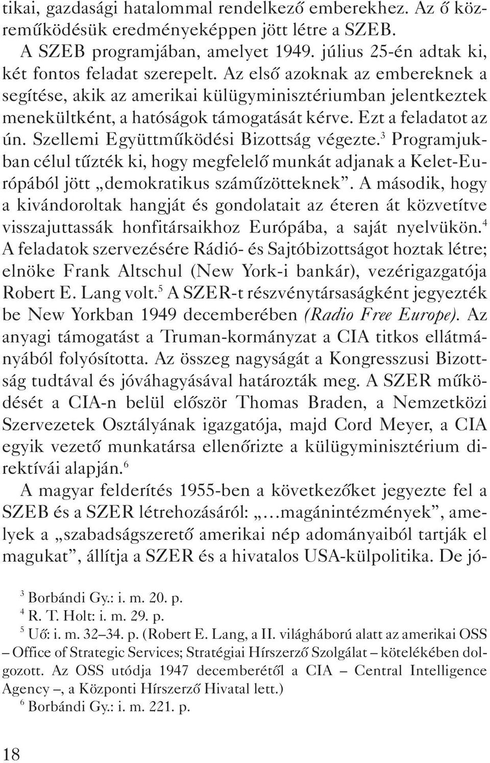 Szellemi Együttmûködési Bizottság végezte. 3 Programjukban célul tûzték ki, hogy megfelelõ munkát adjanak a Kelet-Európából jött demokratikus számûzötteknek.