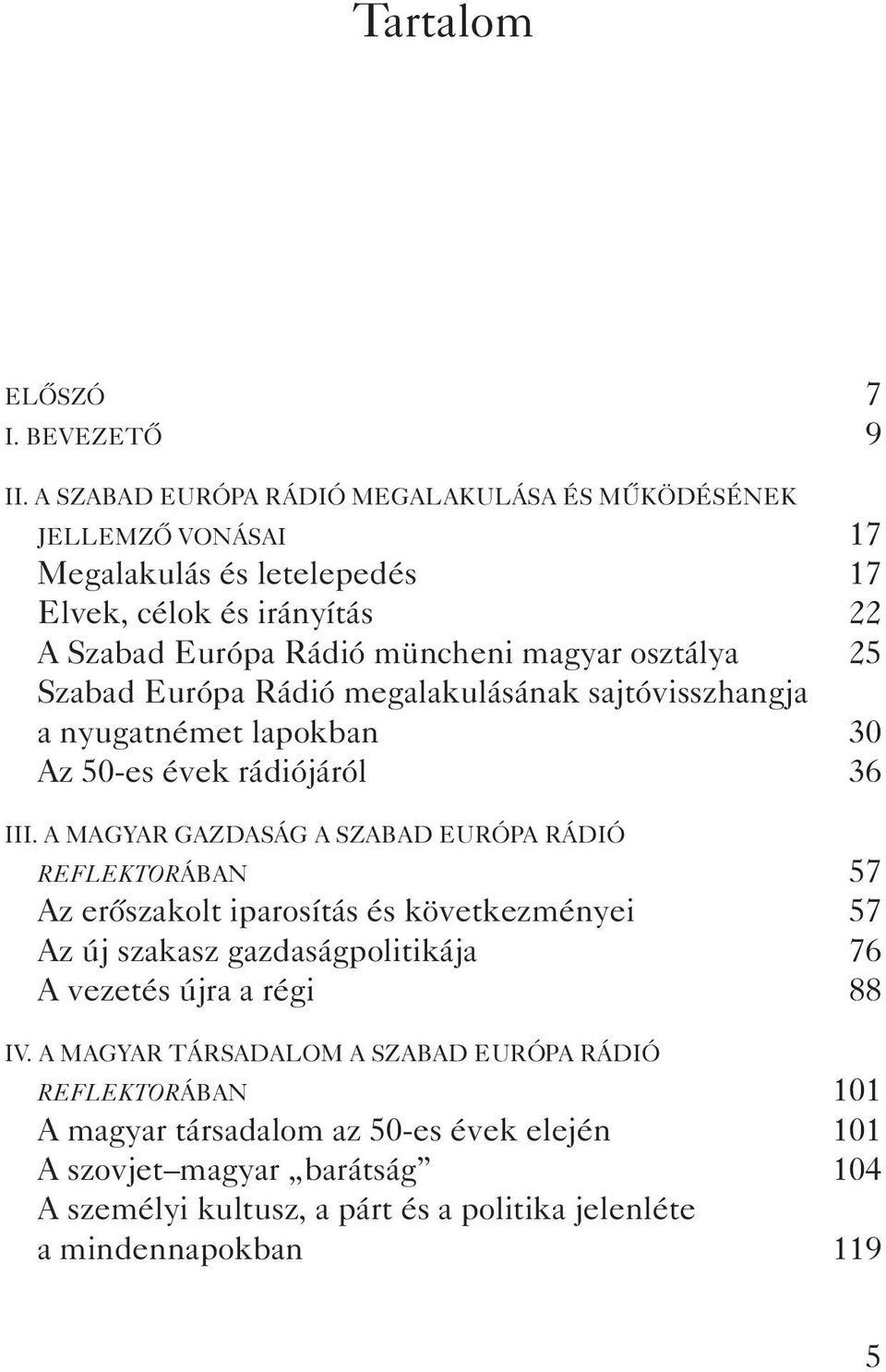 25 Szabad Európa Rádió megalakulásának sajtóvisszhangja a nyugatnémet lapokban 30 Az 50-es évek rádiójáról 36 III.