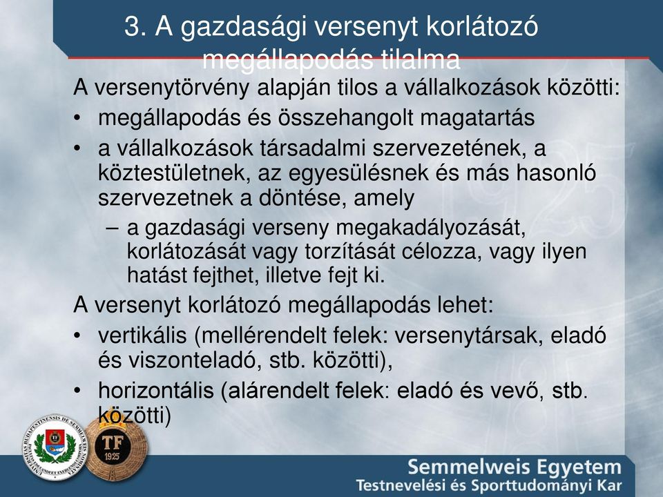 verseny megakadályozását, korlátozását vagy torzítását célozza, vagy ilyen hatást fejthet, illetve fejt ki.