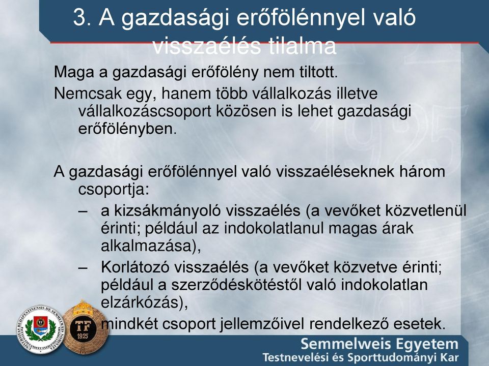 A gazdasági erőfölénnyel való visszaéléseknek három csoportja: a kizsákmányoló visszaélés (a vevőket közvetlenül érinti; például