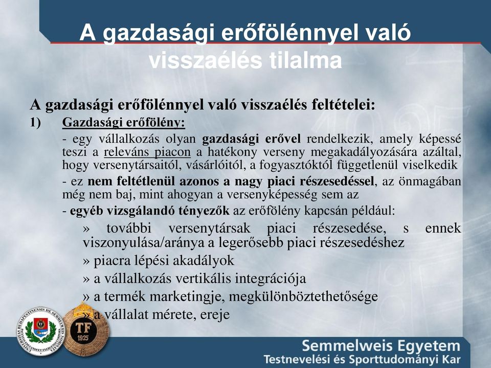 piaci részesedéssel, az önmagában még nem baj, mint ahogyan a versenyképesség sem az - egyéb vizsgálandó tényezők az erőfölény kapcsán például:» további versenytársak piaci részesedése, s