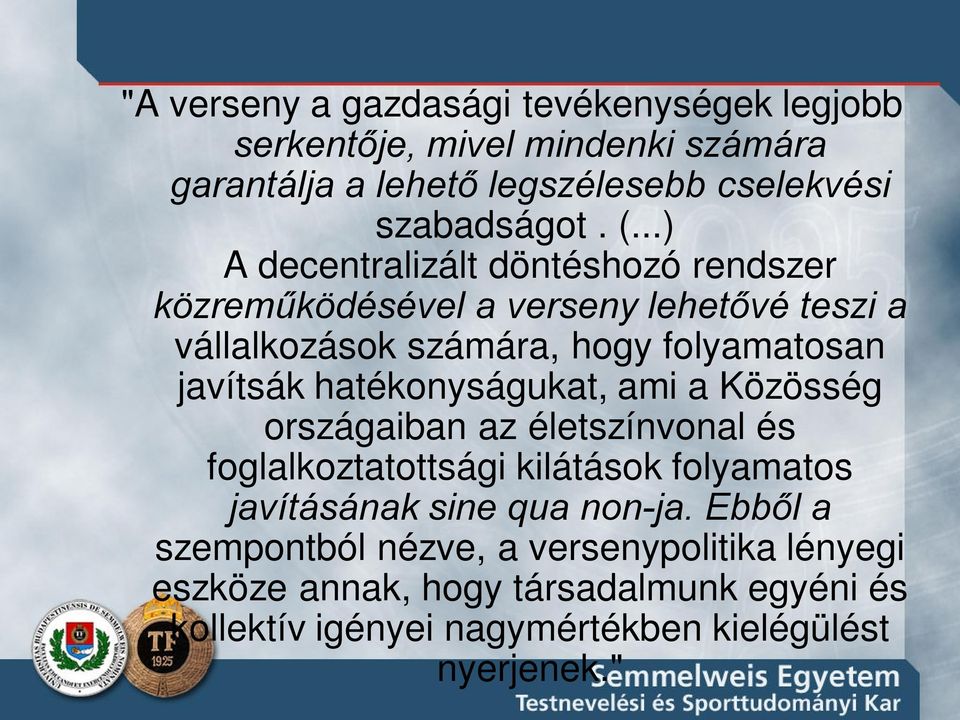 hatékonyságukat, ami a Közösség országaiban az életszínvonal és foglalkoztatottsági kilátások folyamatos javításának sine qua non-ja.