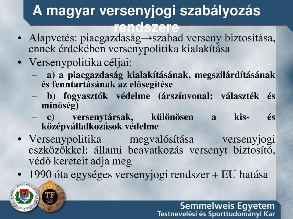 fogyasztók védelme (árszínvonal; választék és minőség) c) versenytársak, különösen a kis- és középvállalkozások védelme