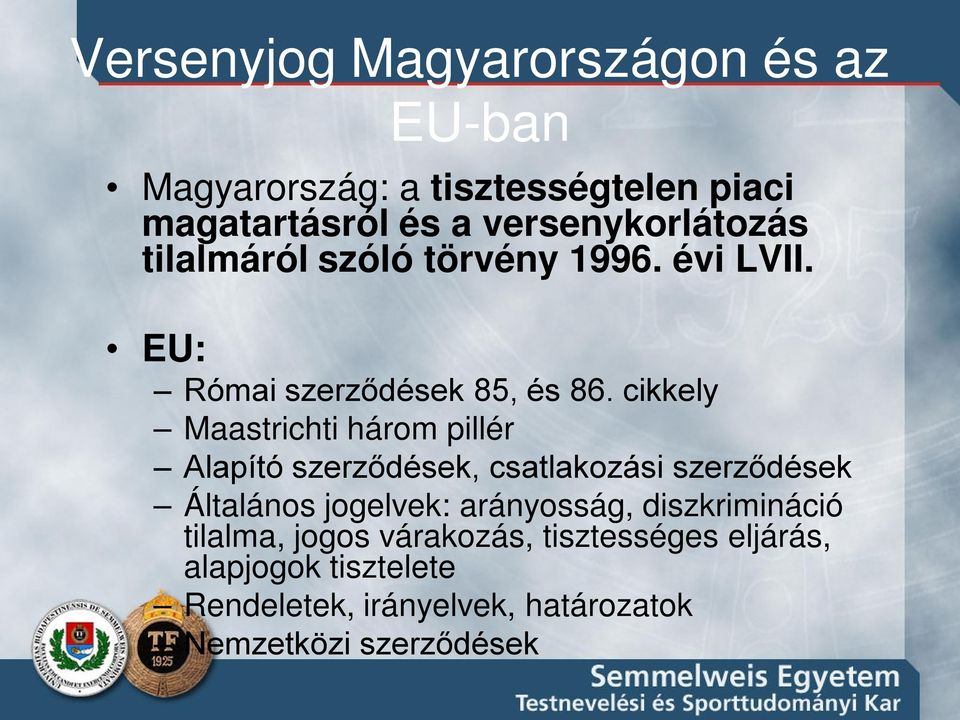 cikkely Maastrichti három pillér Alapító szerződések, csatlakozási szerződések Általános jogelvek: arányosság,