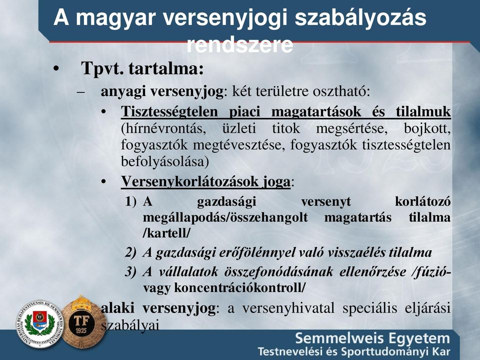 bojkott, fogyasztók megtévesztése, fogyasztók tisztességtelen befolyásolása) Versenykorlátozások joga: 1) A gazdasági versenyt korlátozó