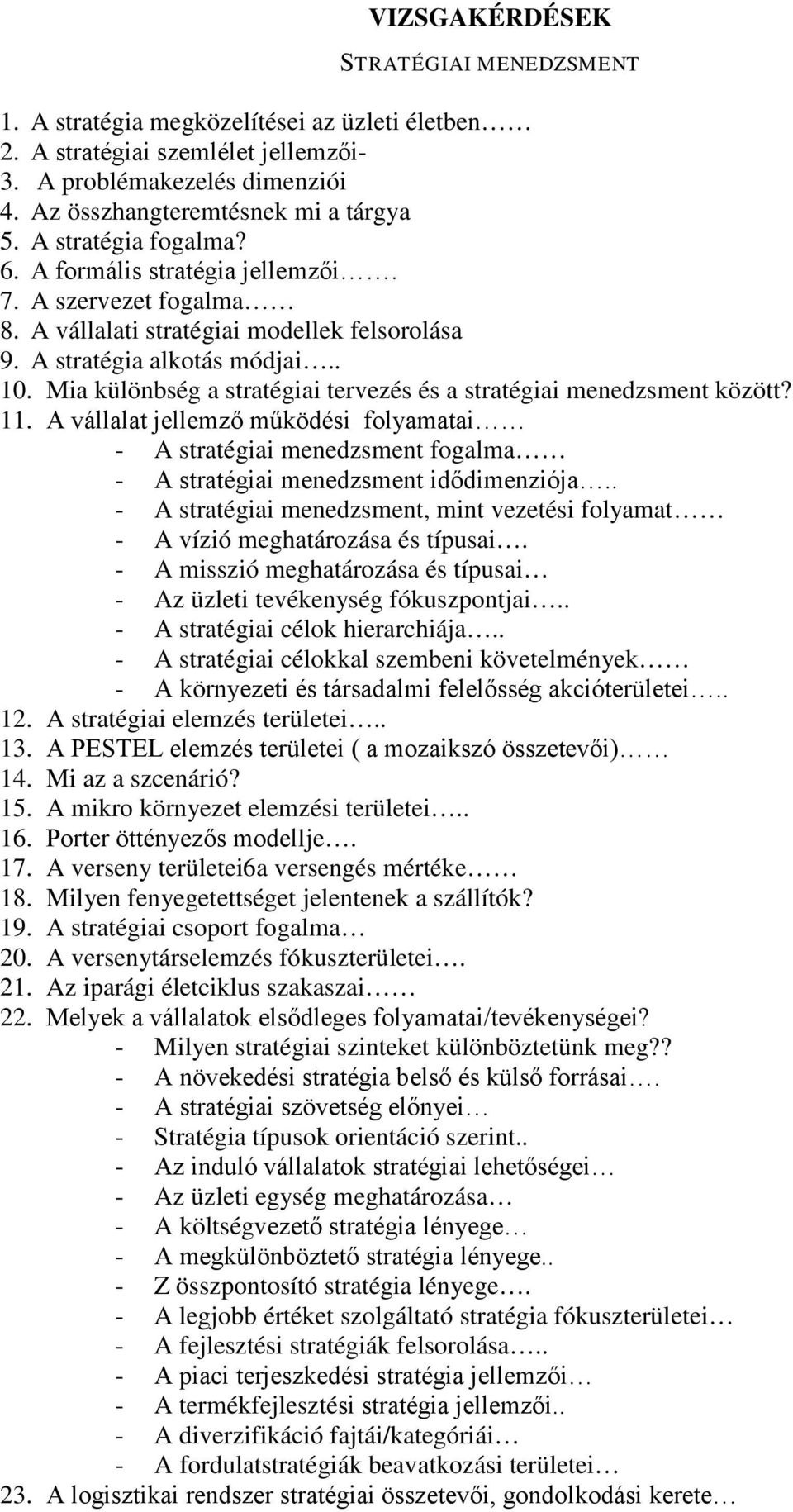 Mia különbség a stratégiai tervezés és a stratégiai menedzsment között? 11. A vállalat jellemző működési folyamatai - A stratégiai menedzsment fogalma - A stratégiai menedzsment idődimenziója.