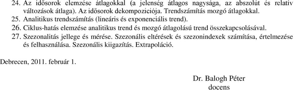 Ciklus-hatás elemzése analitikus trend és mozgó átlagolású trend összekapcsolásával. 27. Szezonalitás jellege és mérése.