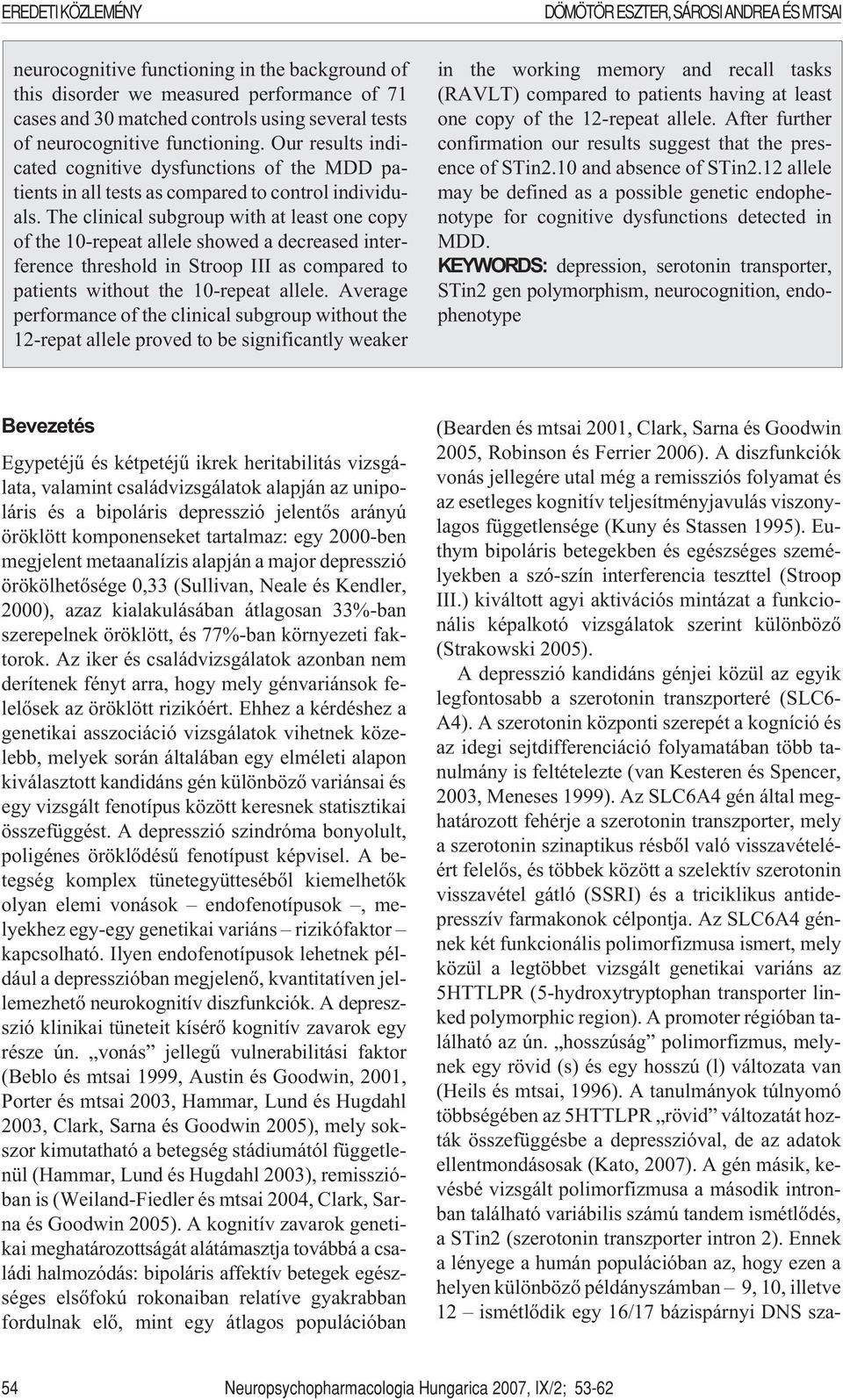 The clinical subgroup with at least one copy of the 10-repeat allele showed a decreased interference threshold in Stroop III as compared to patients without the 10-repeat allele.