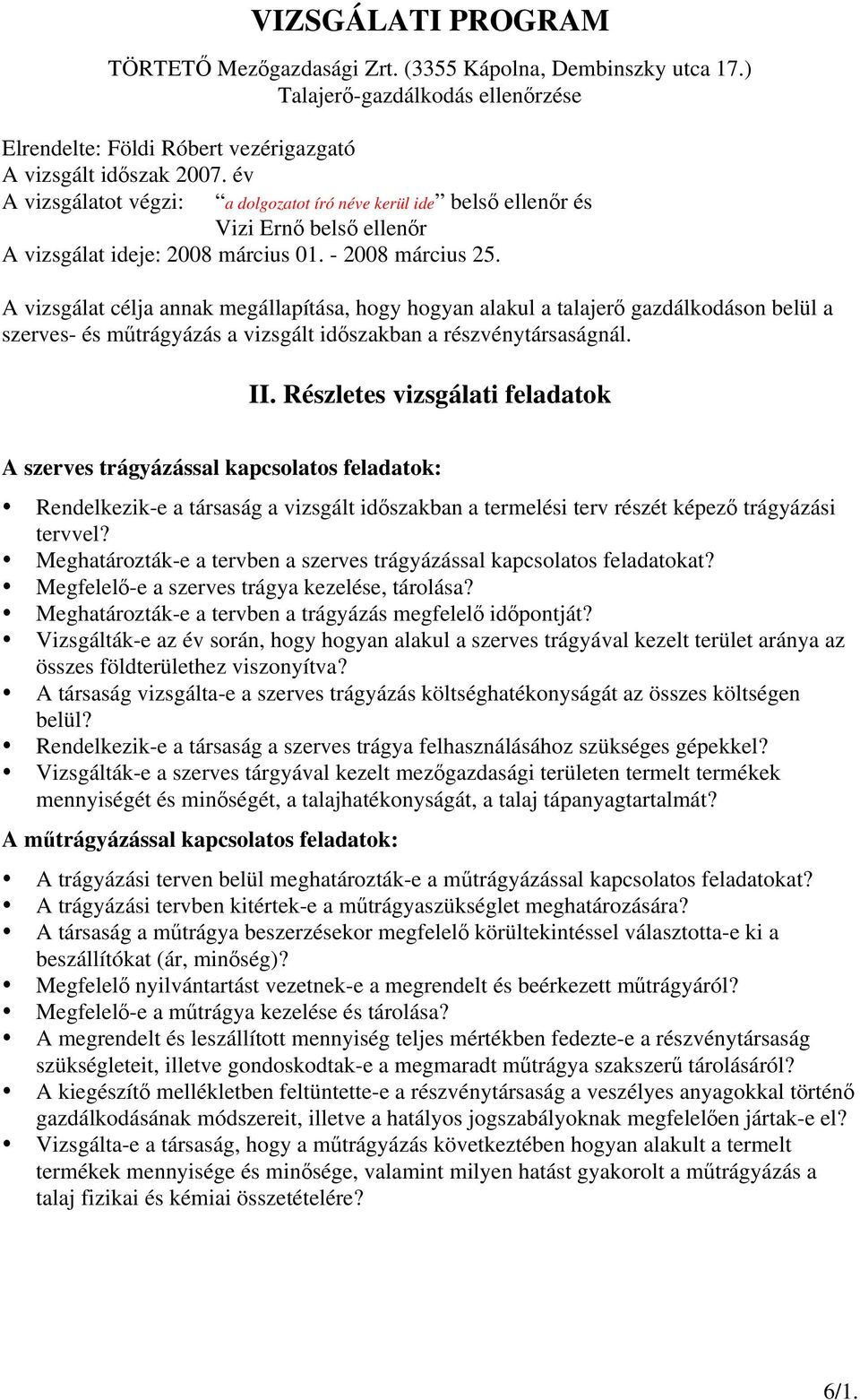 A vizsgálat clja annak megállapítása, hogy hogyan alakul a talajerő gazdálkodáson belül a szerves- s műtrágyázás a vizsgált időszakban a rszvnytársaságnál. II.