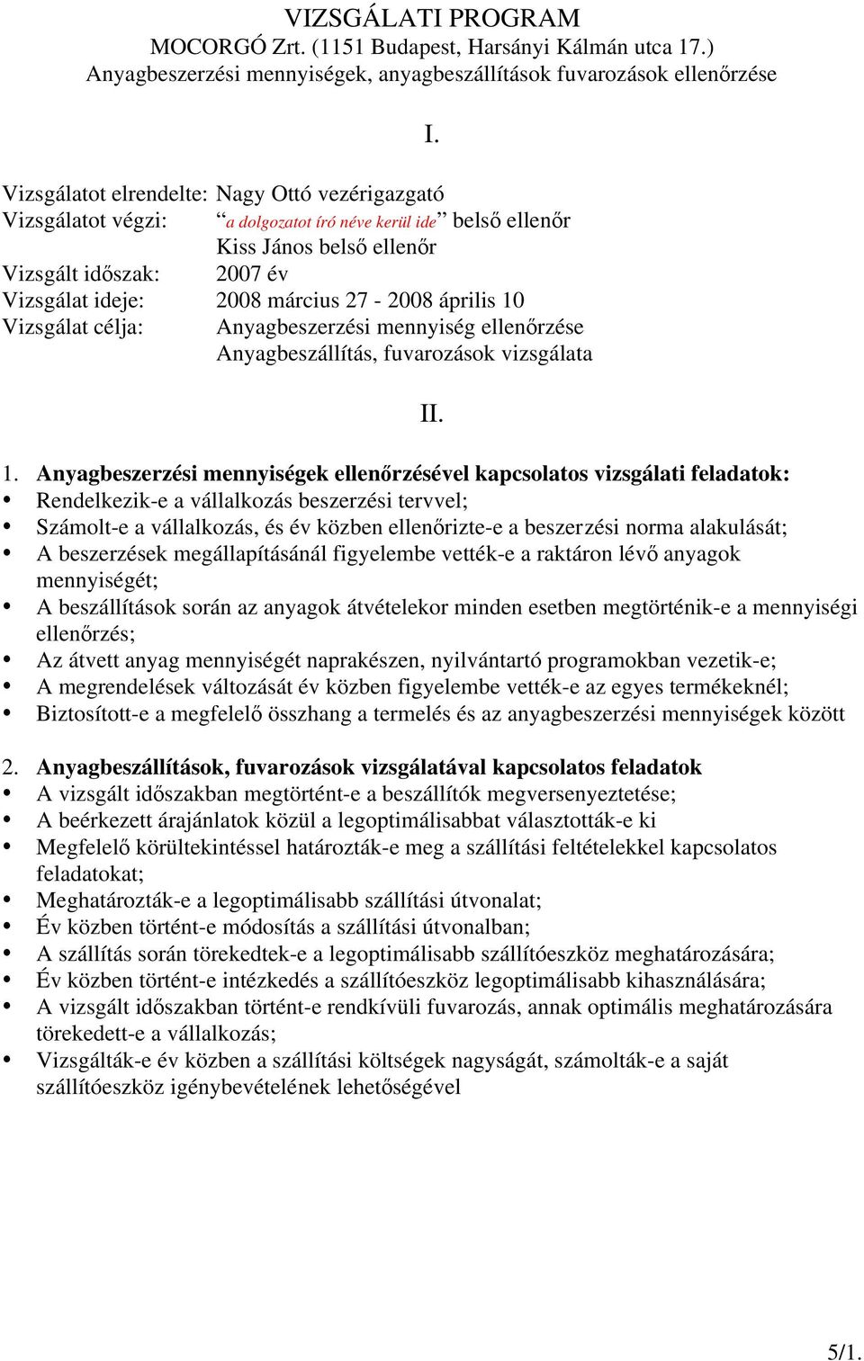 ellenőr Vizsgált időszak: 2007 v Vizsgálat ideje: 2008 március 27-2008 április 10