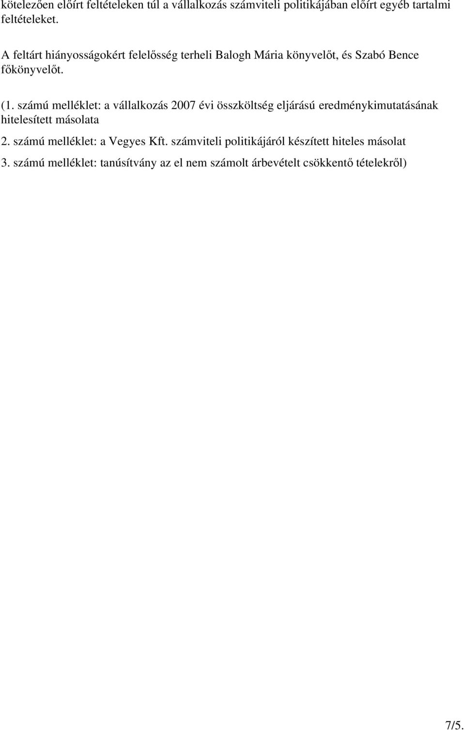 számú mellklet: a vállalkozás 2007 vi összköltsg eljárású eredmnykimutatásának hitelesített másolata 2.