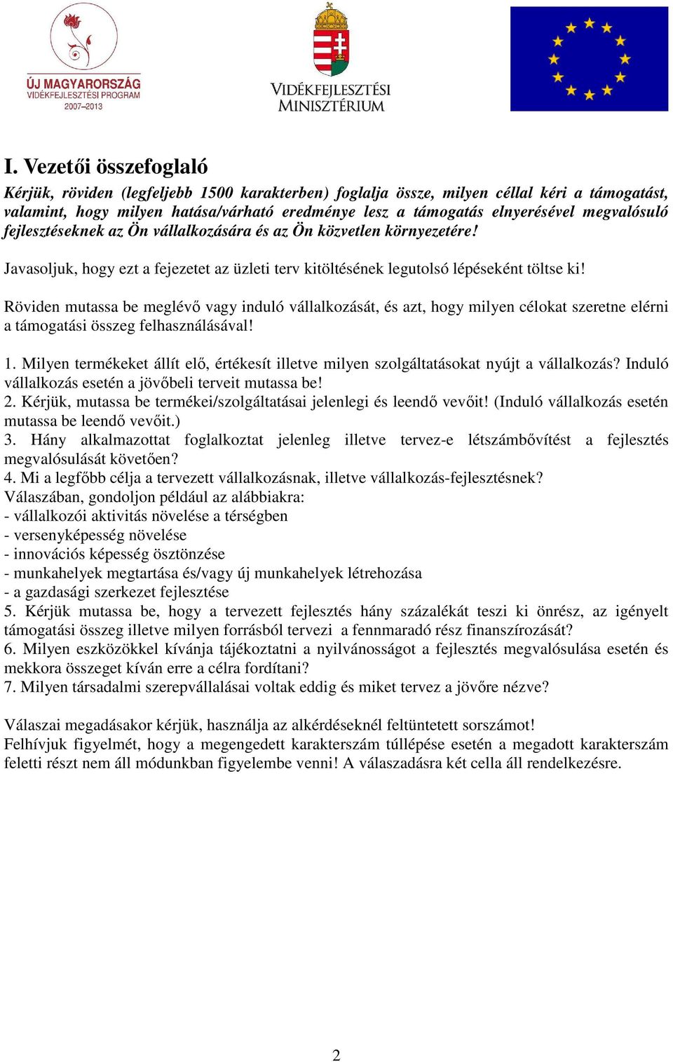 Röviden mutassa be meglévı vagy induló vállalkozását, és azt, hogy milyen célokat szeretne elérni a támogatási összeg felhasználásával! 1.