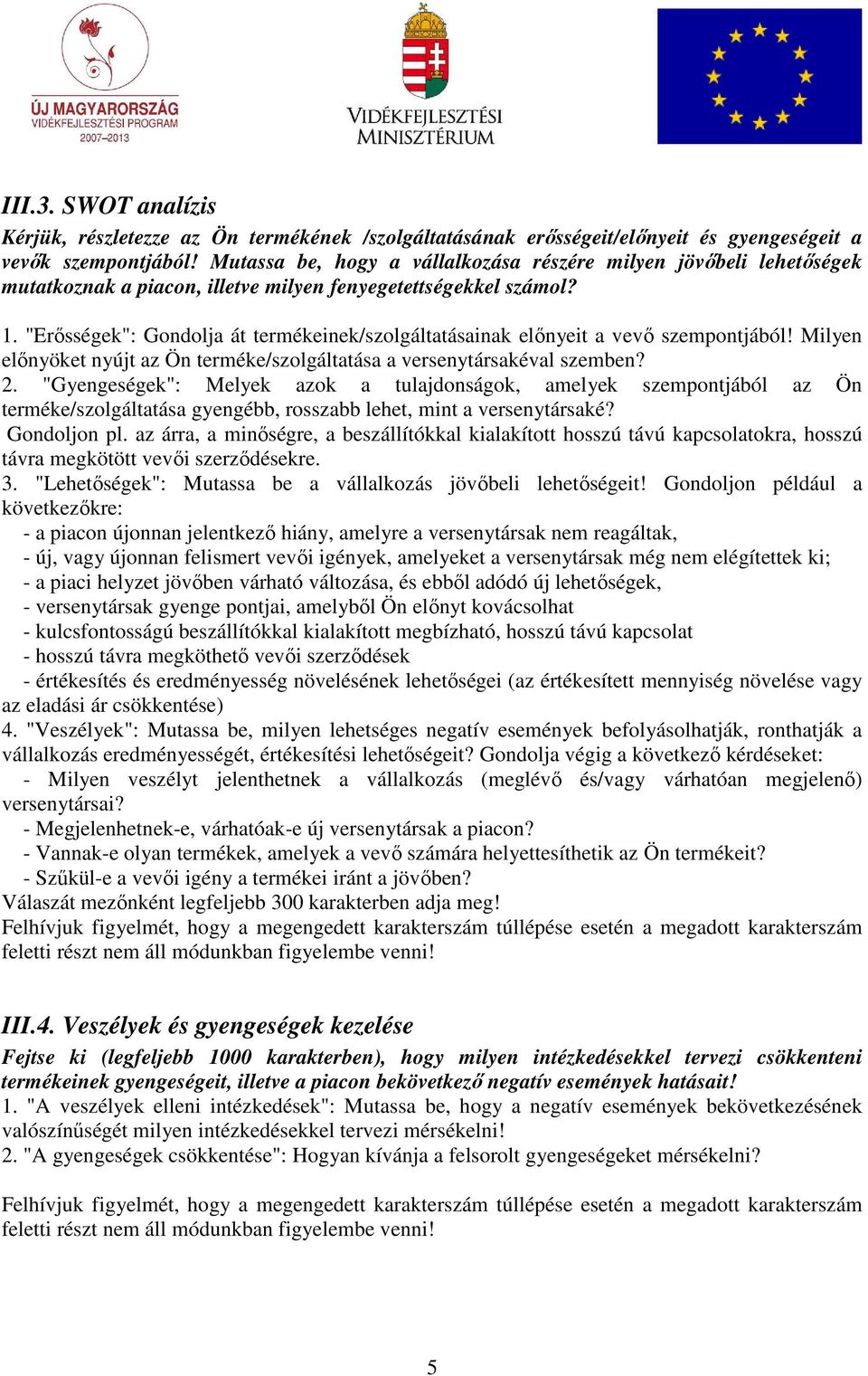 "Erısségek": Gondolja át termékeinek/szolgáltatásainak elınyeit a vevı szempontjából! Milyen elınyöket nyújt az Ön terméke/szolgáltatása a versenytársakéval szemben? 2.