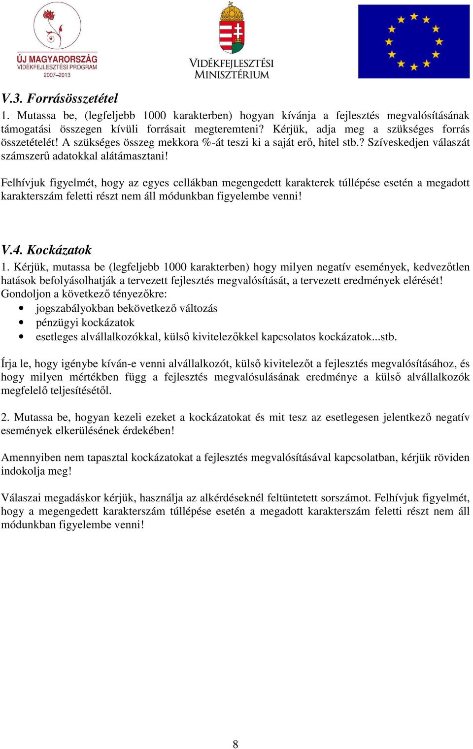 Felhívjuk figyelmét, hogy az egyes cellákban megengedett karakterek túllépése esetén a megadott karakterszám V.4. Kockázatok 1.