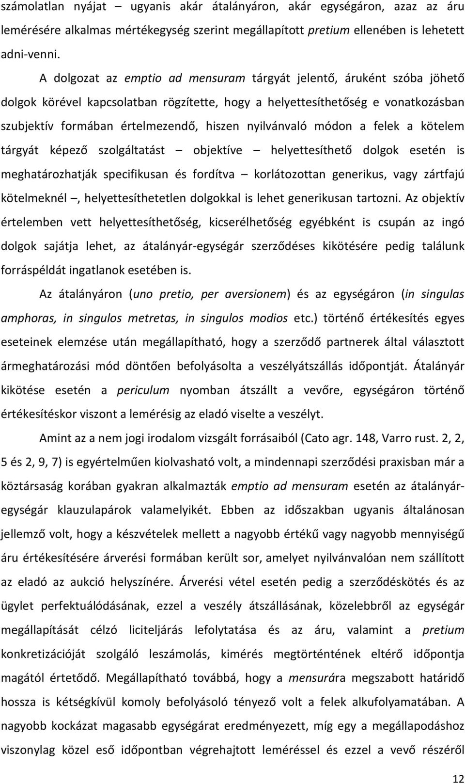 nyilvánvaló módon a felek a kötelem tárgyát képező szolgáltatást objektíve helyettesíthető dolgok esetén is meghatározhatják specifikusan és fordítva korlátozottan generikus, vagy zártfajú