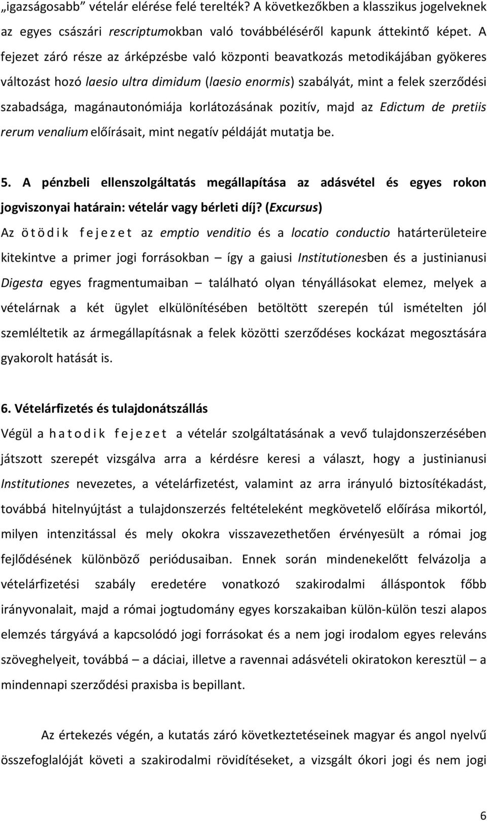 magánautonómiája korlátozásának pozitív, majd az Edictum de pretiis rerum venaliumelőírásait, mint negatív példáját mutatja be. 5.