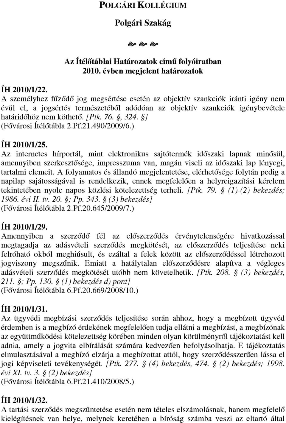 ] (Fővárosi Ítélőtábla 2.Pf.21.490/2009/6.) ÍH 2010/1/25.