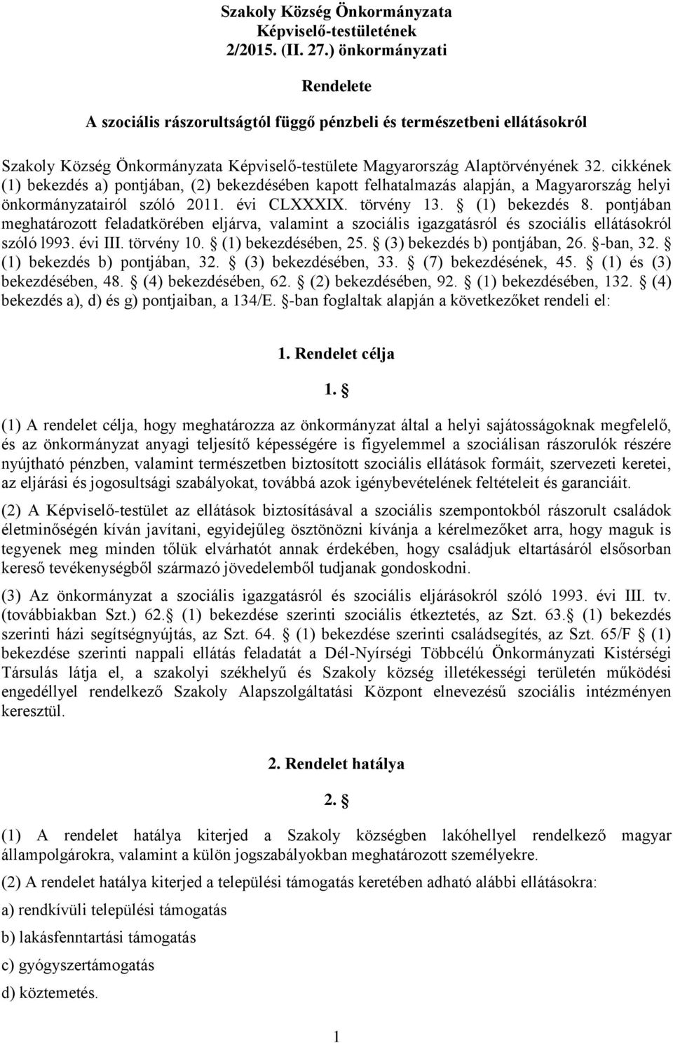 cikkének (1) bekezdés a) pontjában, (2) bekezdésében kapott felhatalmazás alapján, a Magyarország helyi önkormányzatairól szóló 2011. évi CLXXXIX. törvény 13. (1) bekezdés 8.