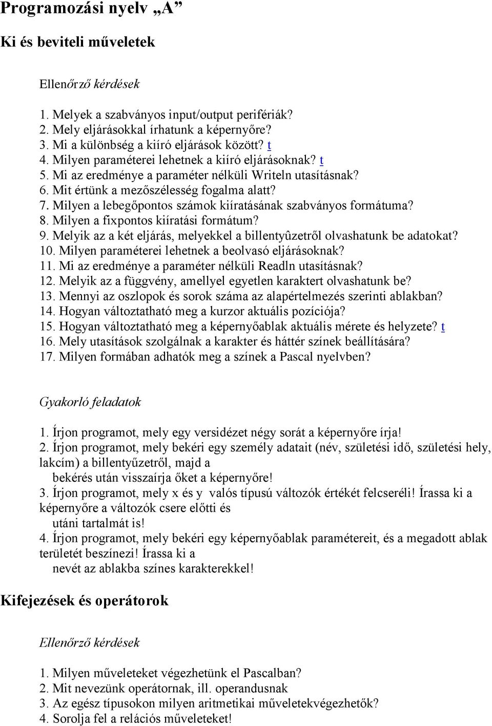 Milyen a lebegőpontos számok kiíratásának szabványos formátuma? 8. Milyen a fixpontos kiíratási formátum? 9. Melyik az a két eljárás, melyekkel a billentyûzetről olvashatunk be adatokat? 10.