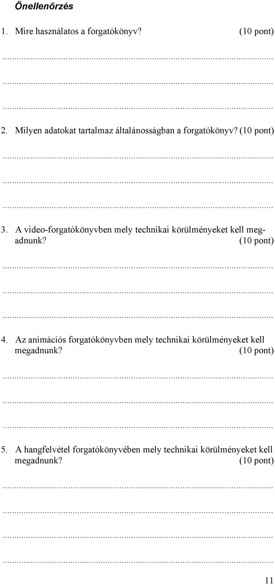 A video-forgatókönyvben mely technikai körülményeket kell megadnunk? (10 pont) 4.