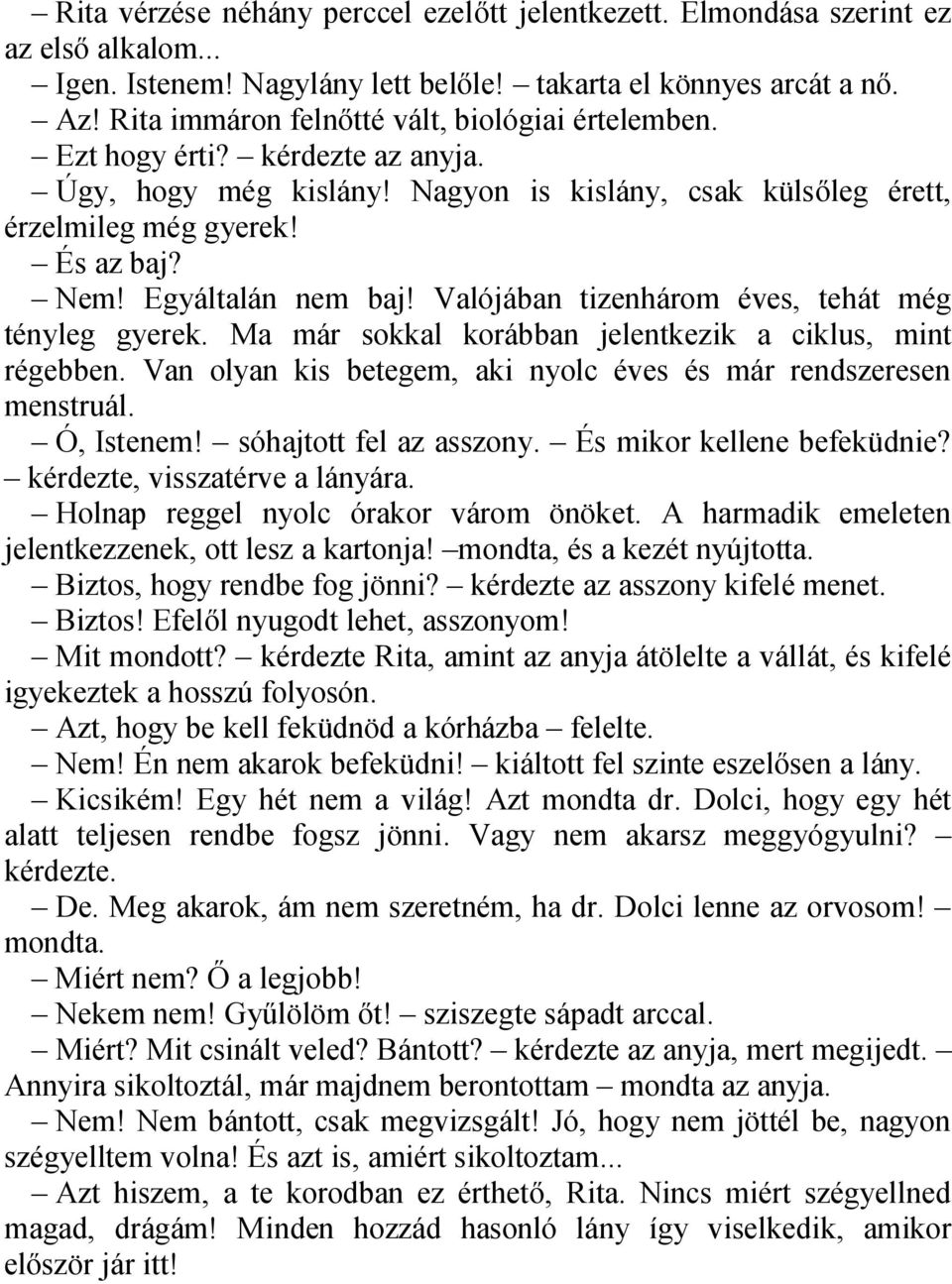 Egyáltalán nem baj! Valójában tizenhárom éves, tehát még tényleg gyerek. Ma már sokkal korábban jelentkezik a ciklus, mint régebben.