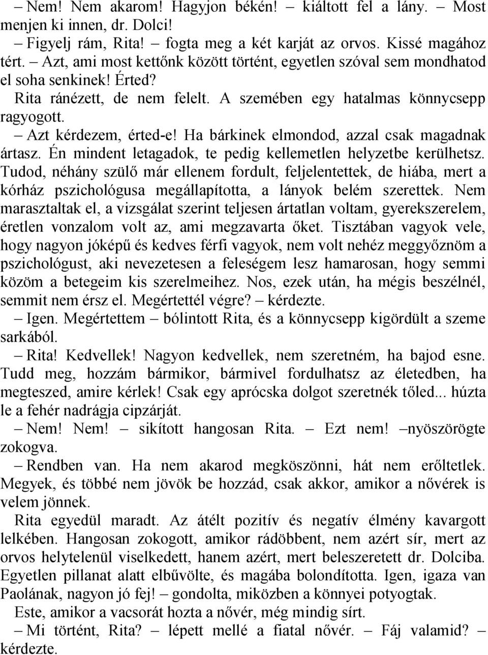 Ha bárkinek elmondod, azzal csak magadnak ártasz. Én mindent letagadok, te pedig kellemetlen helyzetbe kerülhetsz.