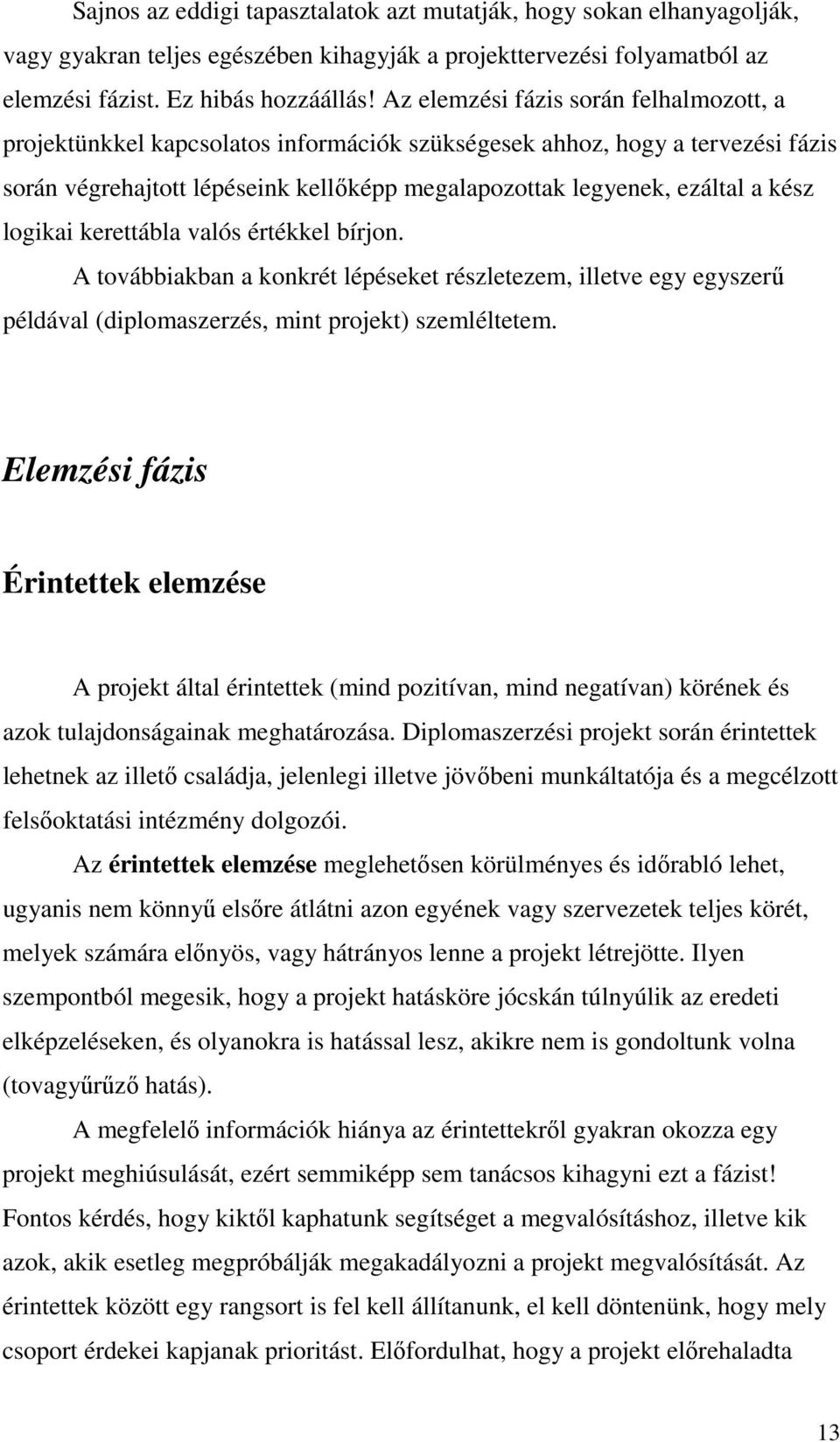 logikai kerettábla valós értékkel bírjon. A továbbiakban a konkrét lépéseket részletezem, illetve egy egyszerő példával (diplomaszerzés, mint projekt) szemléltetem.