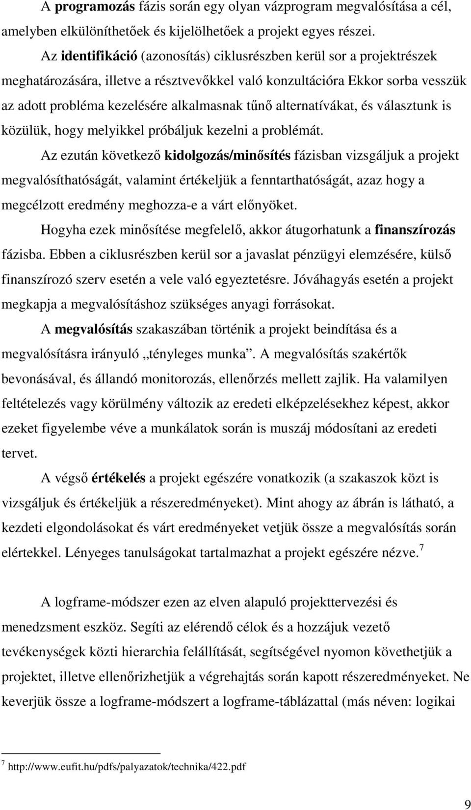 alternatívákat, és választunk is közülük, hogy melyikkel próbáljuk kezelni a problémát.