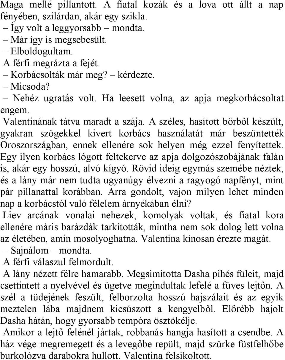 A széles, hasított bőrből készült, gyakran szögekkel kivert korbács használatát már beszüntették Oroszországban, ennek ellenére sok helyen még ezzel fenyítettek.