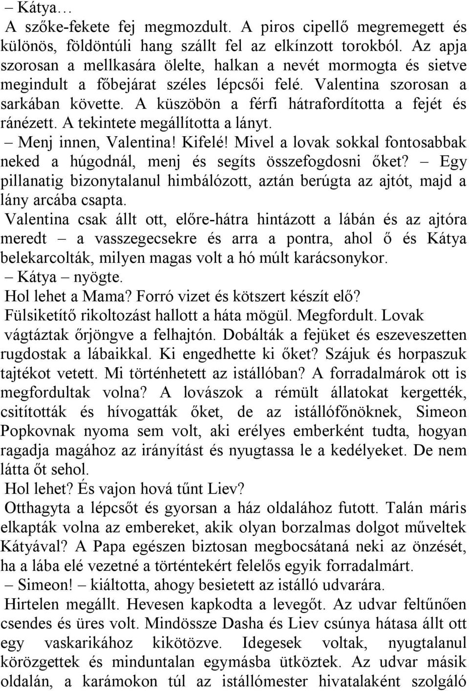 A küszöbön a férfi hátrafordította a fejét és ránézett. A tekintete megállította a lányt. Menj innen, Valentina! Kifelé!