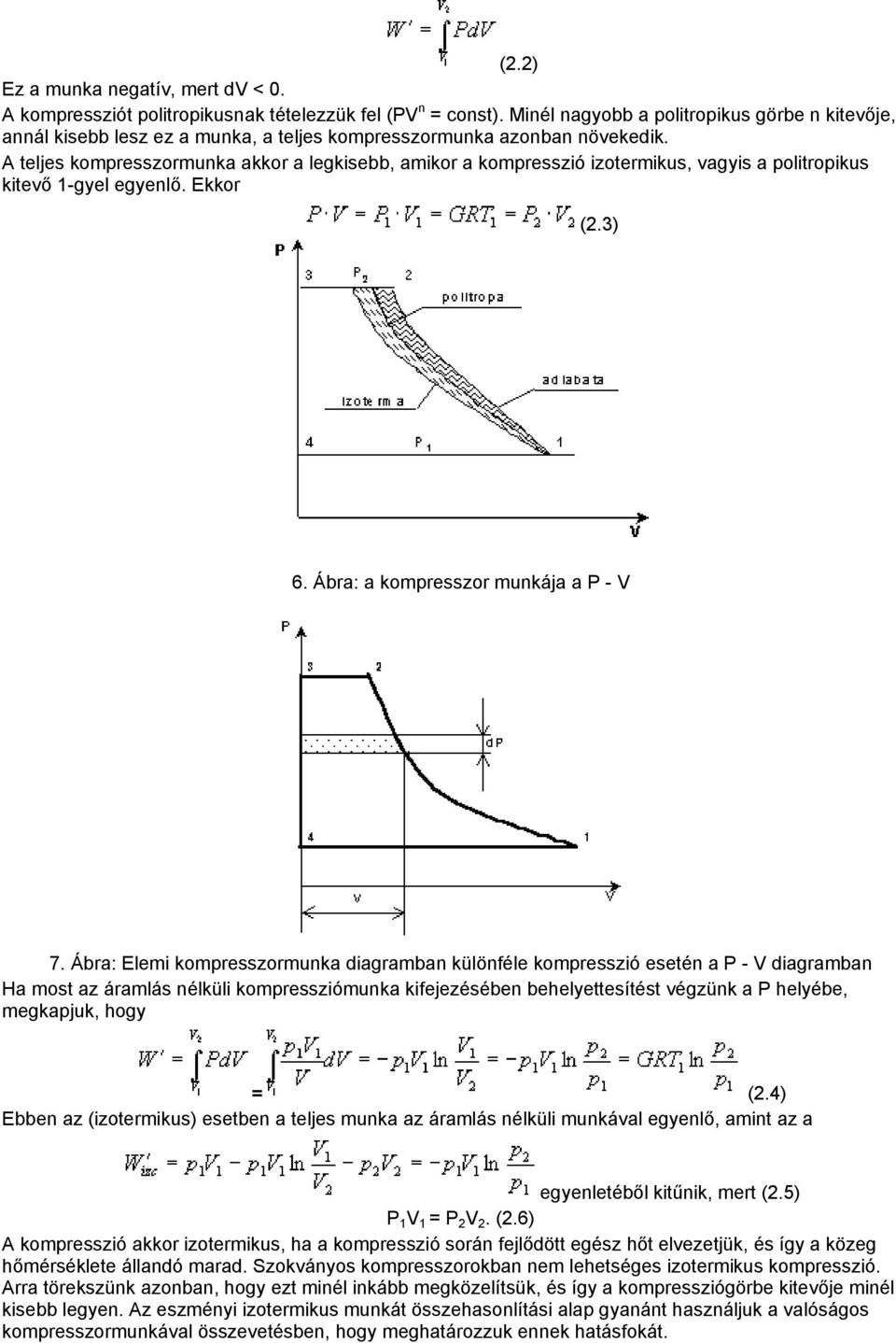 A teljes kompresszormunka akkor a legkisebb, amikor a kompresszió izotermikus, vagyis a politropikus kitevő 1-gyel egyenlő. Ekkor (2.3) 6. Ábra: a kompresszor munkája a P - V 7.