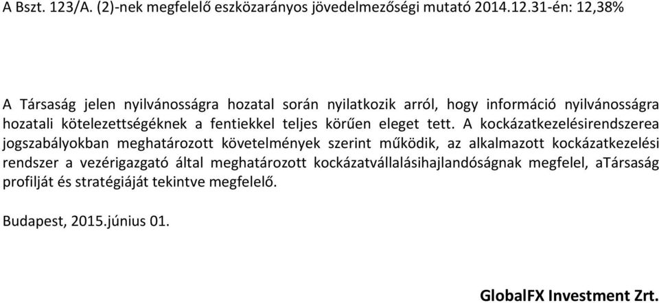 31-én: 12,38% A Társaság jelen nyilvánosságra hozatal során nyilatkozik arról, hogy információ nyilvánosságra hozatali kötelezettségéknek a