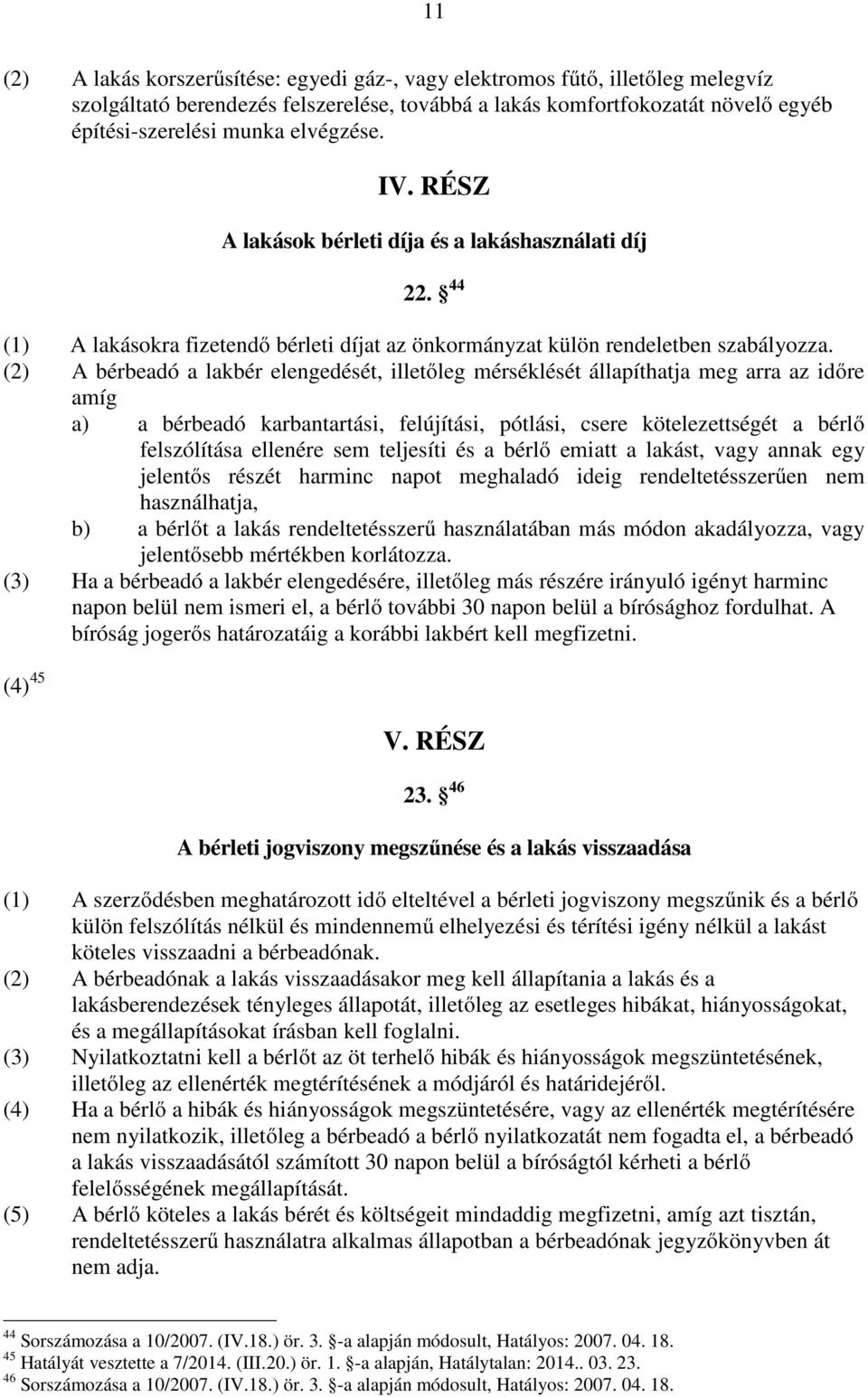 (2) A bérbeadó a lakbér elengedését, illetőleg mérséklését állapíthatja meg arra az időre amíg a) a bérbeadó karbantartási, felújítási, pótlási, csere kötelezettségét a bérlő felszólítása ellenére