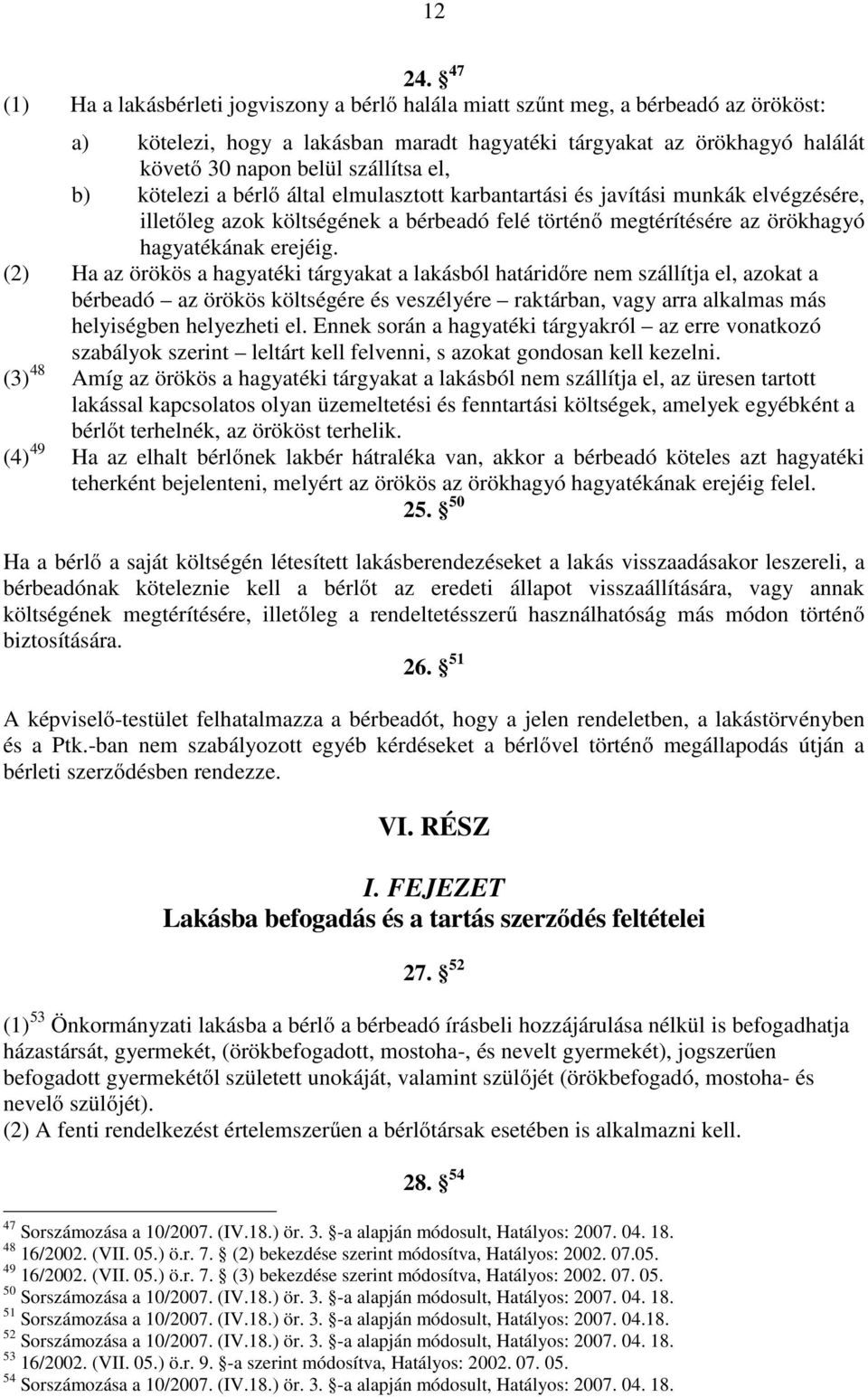 el, b) kötelezi a bérlő által elmulasztott karbantartási és javítási munkák elvégzésére, illetőleg azok költségének a bérbeadó felé történő megtérítésére az örökhagyó hagyatékának erejéig.