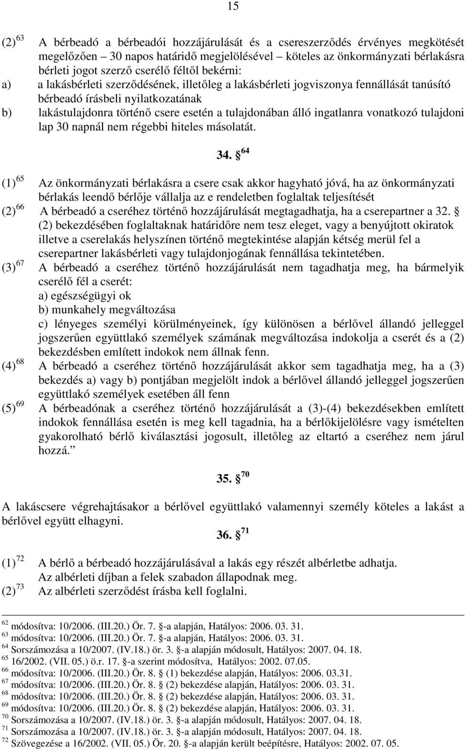 álló ingatlanra vonatkozó tulajdoni lap 30 napnál nem régebbi hiteles másolatát. 34.