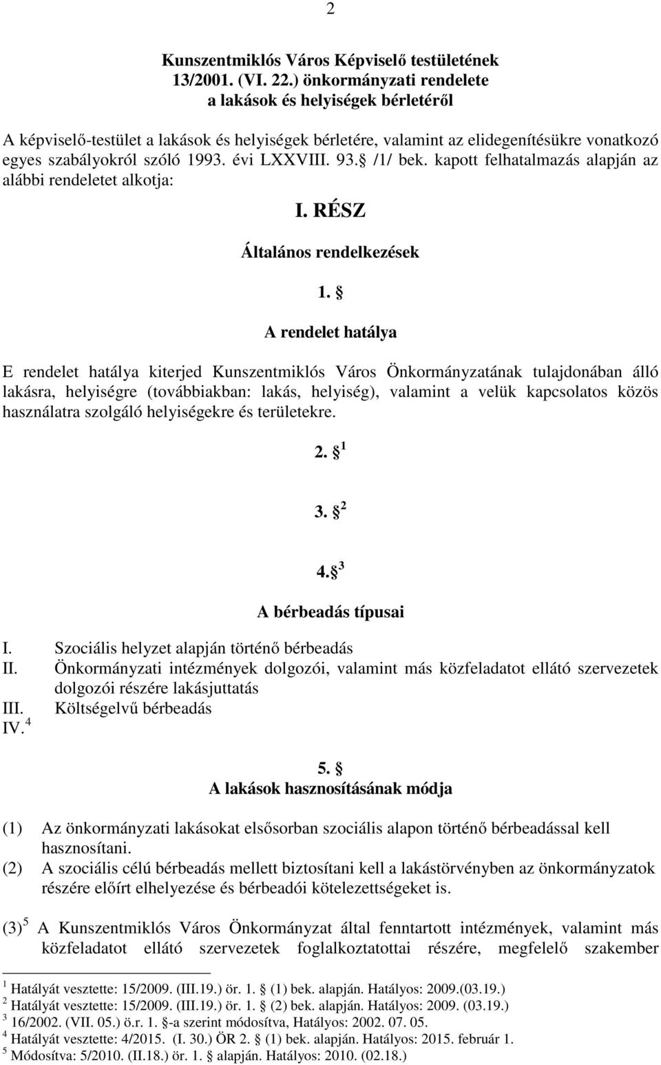 93. /1/ bek. kapott felhatalmazás alapján az alábbi rendeletet alkotja: I. RÉSZ Általános rendelkezések 1.