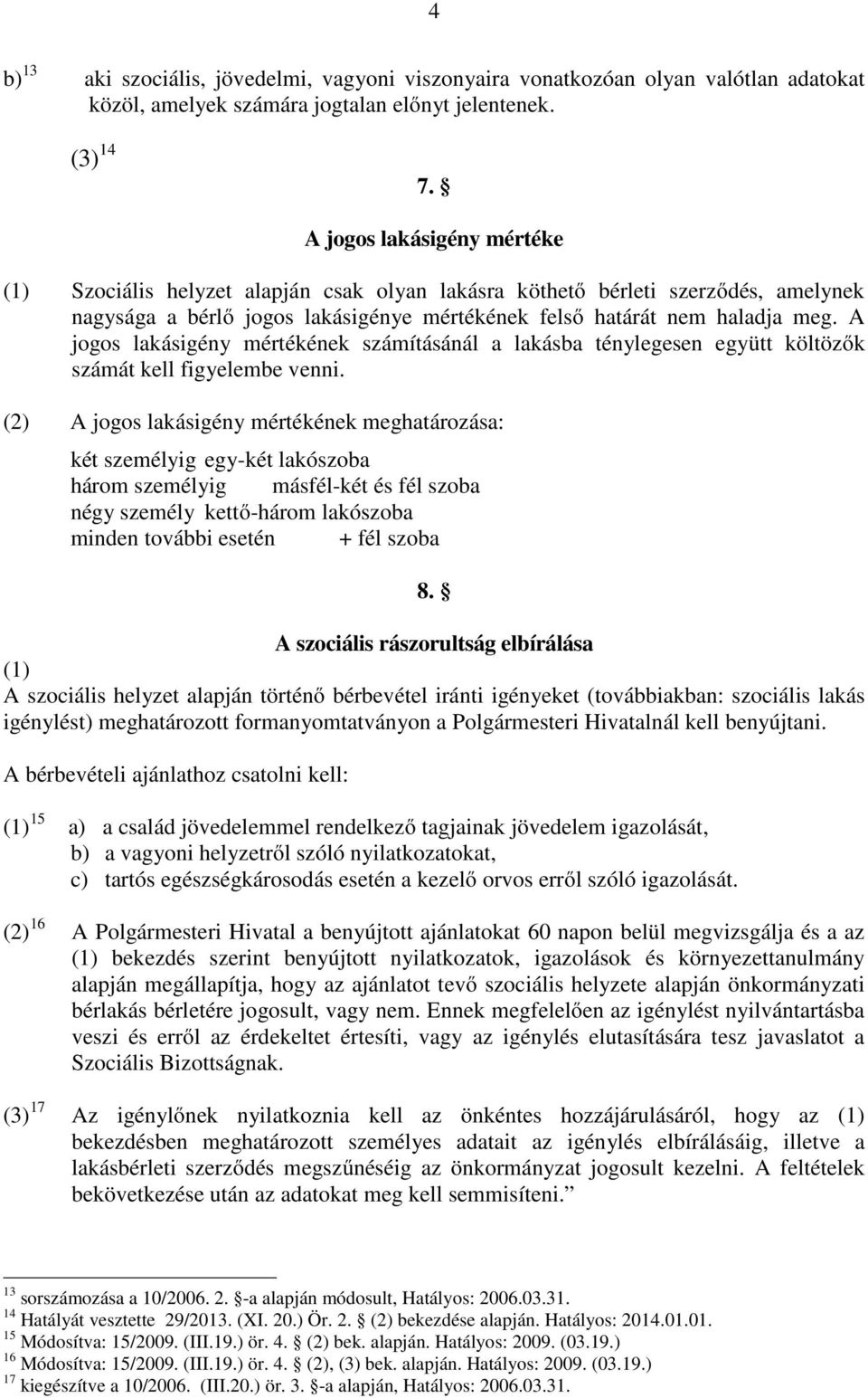 A jogos lakásigény mértékének számításánál a lakásba ténylegesen együtt költözők számát kell figyelembe venni.